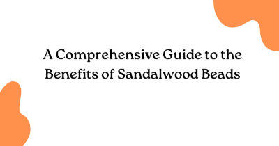 A Comprehensive Guide to the Benefits of Sandalwood Beads